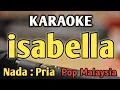 Download Lagu ISABELLA - KARAOKE || NADA PRIA COWOK || Pop Malaysia || Search