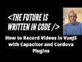 How to Record s in VueJS with Ionic Framework Capacitor and Cordova Plugins