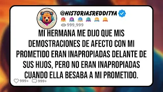 Mi HERMANA me Dijo que mis Demostraciones de Afecto con mi Prometido eran Inapropiadas Delante de...