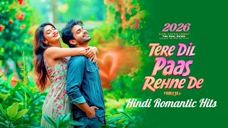 2026 best romantic love song tere dil mere paas rehne de heart touching melody song hindi song