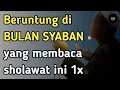 Download Lagu Beruntung di bulan syaban membaca sholawat agung ini 1x MP3