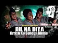 Lagu Dil Na Diya ( Krish Ka Sunega Gana Meme Insta ) Remix DJ Aman MJ