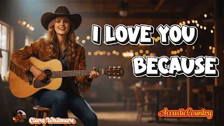 i love you because jim reeves pure country love song acoustic clara whitmore