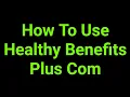 How To Use Healthy Benefits Plus Com