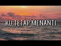 Download Lagu LIRIK LAGU || KU TETAP MENANTI - NIKITA WILLY cover