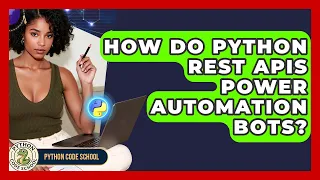 How Do Python REST APIs Power Automation Bots - Python Code School