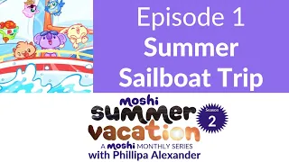 moshi monthly series moshi summer vacation season 2 episode 1 summer sailboat trip