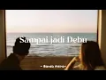 Download Lagu Sampai Jadi Debu - Banda Neira (lyrics)