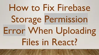 How to Fix Firebase Storage Permission Error When Uploading Files in React