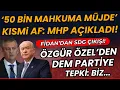 50 BİN Mahkuma Kısmı Af yolu! MHP'den Flaş Açıklama! chp'den Dem'e tepki!