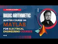 Lecture 1 Basic Arithmetic - Master Course on Matlab for Electrical Engineering Courses