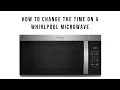 How to change the time on a Whirlpool Microwave