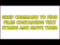Unix Linux Grep command to find files containing text string and move them 6 Solutions