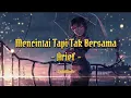 Download Lagu Arief - Mencintai Tapi Tak Bersama (Lirik Lagu)