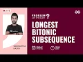 Longest Bitonic subsequence Problem of The Day 2022 Siddharth Hazra