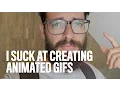I Suck At Creating Animated Gifs