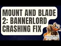 How To Fix Mount and Blade 2 Bannerlord Keeps Crashing On PC Updated 2024