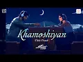 Lagu Khamoshiyan Title Track (Lofi Flip) | Ali Fazal |Jeet Gannguli, Silent Ocean \u0026 Arijit Singh