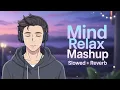 Download Lagu Mind Relax Lofi Mashup | Mind Relaxing Song| Mind Relax Lofi Song | Slowed And Reverb | Lofi Songs💕