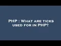 PHP What are ticks used for in PHP