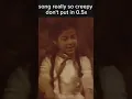 Lagu This Song Is So Creepy So Don't Put in 0.5×#creepy #Song #viral