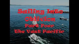 Sailing Into Oblivion Part Four, the Vast Pacific