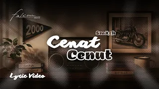 Sm#sh - Cenat Cenut (Lyric Video)