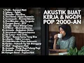 Lagu BEST POP INDONESIA 2000-AN AKUSTIK HITS UNTUK KERJA \u0026 NGOPI | Playlist Full Album Lagu Indonesia