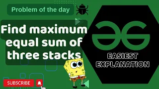 Find Maximum Equal sum of Three Stacks POTD GFG Problem of the Day C Java Python