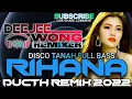 Download Lagu DISCO TANAH FULL BASS‼️ RIHANA_DUCTH REMIX 2022_DJ WONG