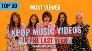 Download [TOP 30] MOST VIEWED KPOP MUSIC VIDEOS IN THE LAST 12 MONTHS | NOVEMBER 2018-2019 MP3