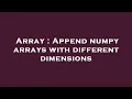 Array Append numpy arrays with different dimensions