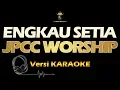 Download Lagu ENGKAU SETIA - JPCC WORSHIP (karaoke | lirik)