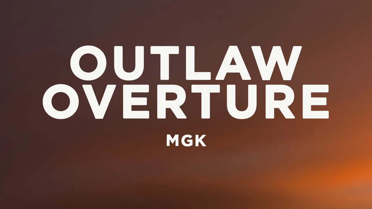 mgk - outlaw overture (Lyrics) mgk - outlaw overture (Lyrics)