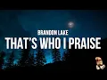 Download Lagu Brandon Lake - THAT'S WHO I PRAISE (Lyrics)