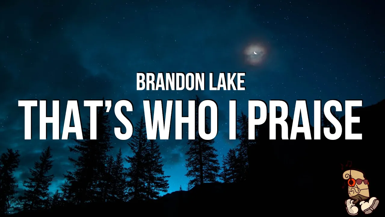 Brandon Lake - THAT'S WHO I PRAISE (Lyrics) Brandon Lake - THAT'S WHO I PRAISE (Lyrics)