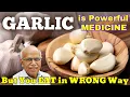 Use GARLIC By This Method To Get 100 Results - Dr B M Hegde