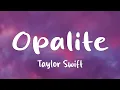 Taylor Swift - Opalite (Lyrics)