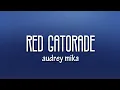 Download Lagu Audrey Mika - Red Gatorade (Lyrics)