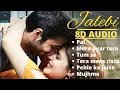 Download Lagu Jalebi movie All 8D Song | Pal | Mera Pyar Tera Pyar | Tum Se | Tera Mera Rista | Pahle Ke Jaise