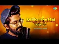 Download Lagu Mujhe Ishq Hai Tujhi Se - Cover Song | JalRaj | Mohammed Rafi | Popular Cover Songs