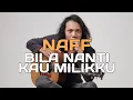 Download Lagu FELIX IRWAN | NAFF - BILA NANTI KAU MILIKKU