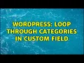 Wordpress Loop Through Categories in Custom Field 2 Solutions