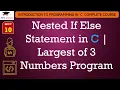 L10 Nested If Else Statement in C Largest of 3 Numbers Program Introduction to C Lectures