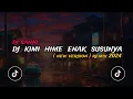 DJ KIMI HIME ENAK SUSUNYA REMIX (DJ SANJO)