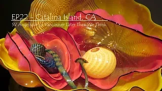 Ep 22 Catalina Island, SV Angelique of Vancouver, LaterthanWeThink