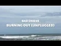 Lagu Bad Omens - Burning Out (Unplugged) (Lyrics) 🎵