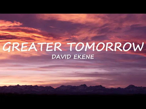 Download MP3 Greater Tomorrow -  David Ekene | Lyrics | Uplifting Song