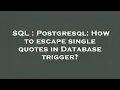 SQL Postgresql How to escape single quotes in Database trigger