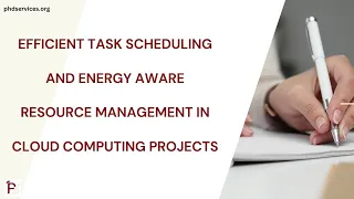 Efficient Task Scheduling and Energy Aware Resource Management in Cloud Computing Projects